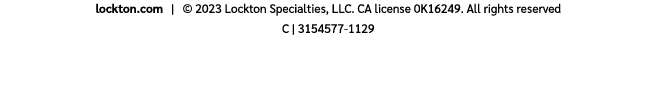 lockton.com | © 2023 Lockton Specialties, LLC. CA license 0K16249. All rights reserved C | 3154577 1129